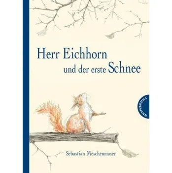 První čtění Herr Eichhorn und der erste Schnee - Meschenmoser, Sebastian