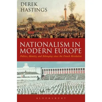Nationalism in Modern Europe - Hastings, Derek (Oakland University, USA)