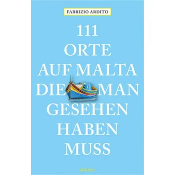 Cestování 111 Orte auf Malta, die man gesehen haben muss - Ardito, Fabrizio