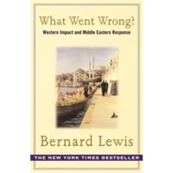 What Went Wrong? - Bernard Lewis