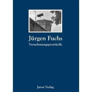 Literární biografie Vernehmungsprotokolle - Fuchs, Jürgen