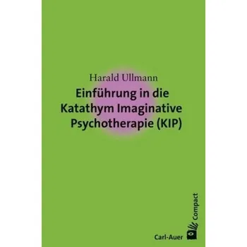 Einführung in die Katathym Imaginative Psychotherapie (KIP) - Ullmann, Harald