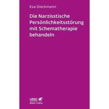Die narzisstische Persönlichkeitsstörung mit Schematherapie behandeln - Dieckmann, Eva