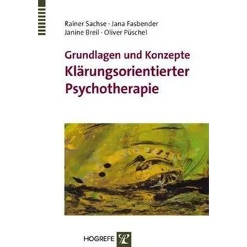 Grundlagen und Konzepte Klärungsorientierter Psychotherapie - Sachse, Rainer