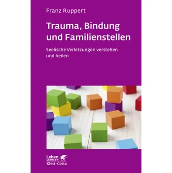 Trauma, Bindung und Familienstellen - Ruppert, Franz