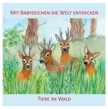 Mit Babyzeichen die Welt entdecken: Tiere im Wald - König, Vivian