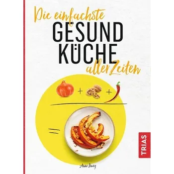 Die einfachste Gesund-Küche aller Zeiten - Iburg, Anne