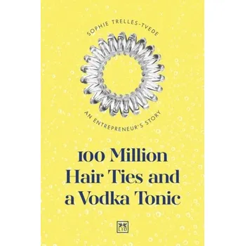 100 Million Hair Ties and a Vodka Tonic - Trelles-Tvede, Sophie