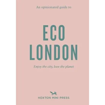 Cestování An Opinionated Guide To Eco London - Hoxton Press
