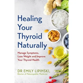 Healing Your Thyroid Naturally - Lipinski, Dr Emily