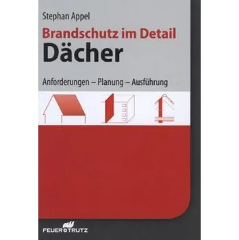 Brandschutz im Detail - Dächer - Appel, Stephan