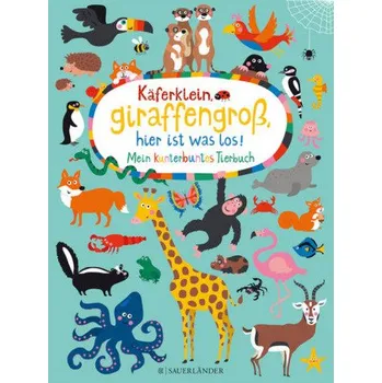 Käferklein, giraffengroß, hier ist was los! Mein kunterbuntes Tierbuch - Holtfreter, Nastja