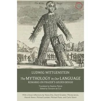 The Mythology in Our Language - Remarks on Frazer`s Golden Bough - Ludwig Wittgenstein