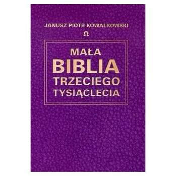 Mała Biblia Trzeciego Tysiąclecia - Kowalkowski Jacek