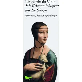 Leonardo da Vinci: Jede Erkenntnis beginnt mit den Sinnen - Schneider, Marianne
