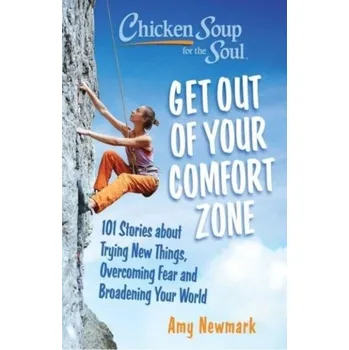 Chicken Soup for the Soul: Get Out of Your Comfort Zone - Amy Newmark