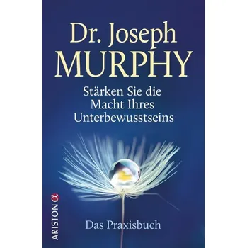 Stärken Sie die Macht Ihres Unterbewusstseins - Murphy, Joseph
