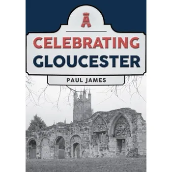 Cestování Celebrating Gloucester - Cardwell, Paul James