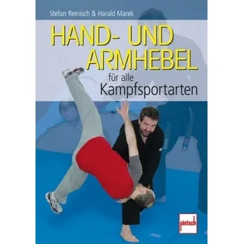 Hand- und Armhebel für alle Kampfsportarten - Reinisch, Stefan