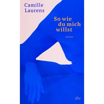 So wie du mich willst - Camille Laurens
