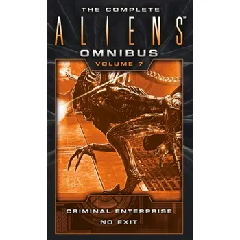 The Complete Aliens Omnibus: Volume Seven (Criminal Enterprise, No Exit) - Evenson, Brian