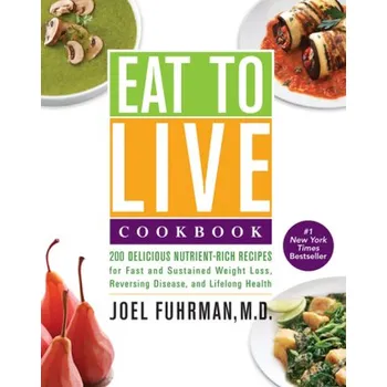 Eat to Live Cookbook - Joel Fuhrman