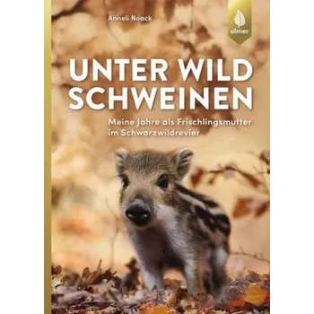 Encyklopedie Unter Wildschweinen - Noack, Anneli