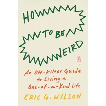 Osobní rozvoj How To Be Weird - Wilson, Eric