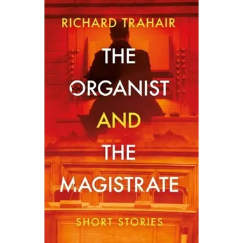 The Organist and the Magistrate - Richard C.S. Trahair