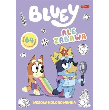 Pohádka Ale zabawa. Bluey. Wesoła kolorowanka - praca zbiorowa