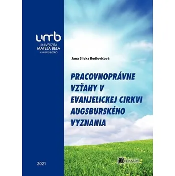 Pracovnoprávne vzťahy v Evanjelickej cirkvi augsburského vyznania - JUDr. Ladislav Jouza, JUDr. Eva Dandová, JUDr. Jana Drexlerová, Mgr. Olga Bičáková, Richard W. Fette