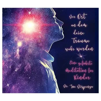 Der Ort, an dem deine Träume wahr werden - Dispenza, Joe