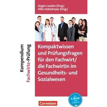 Kompendium Fachwirte-Prüfung - Kompaktwissen und Prüfungsfragen für den/die Fachwirt/-in im Gesundheits- und Sozialwesen - Laudien, Jürgen
