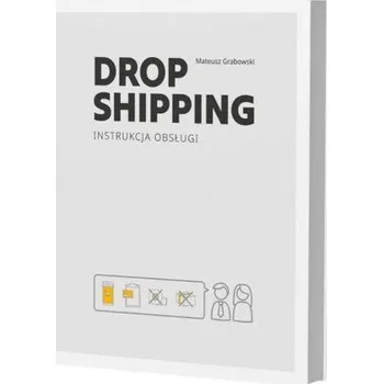 Dropshipping Instrukcja Obsługi - Grabowski Łukasz, Janiak Mateusz