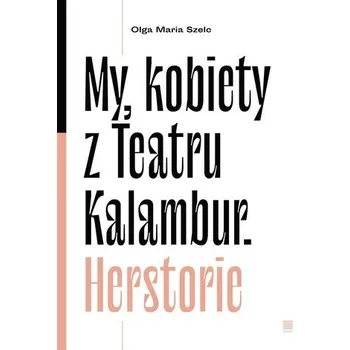 Literární biografie My, kobiety z Teatru Kalambur. Herstorie - Piaskowska Olga Maria