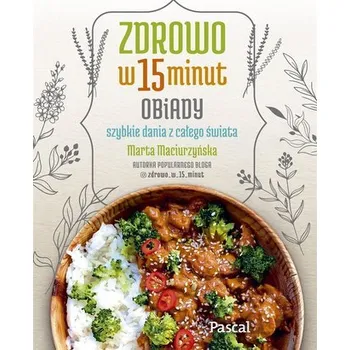 Zdrowo w 15 minut. Obiady - Marta Maciurzyńska