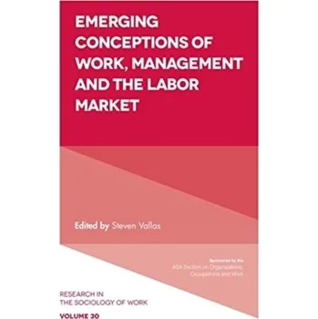 Emerging Conceptions of Work, Management and the Labor Market [EN] (2019, Brožovaná, Emerald Publishing Limited)
