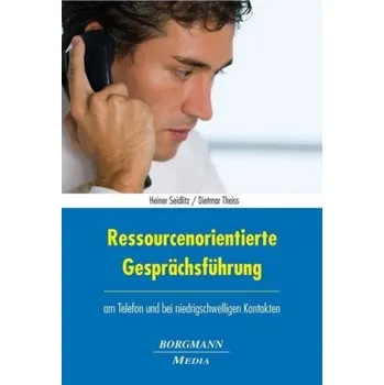 Ressourcenorientierte Gesprächsführung am Telefon und bei niedrigschwelligen Kontakten - Seidlitz, Heiner