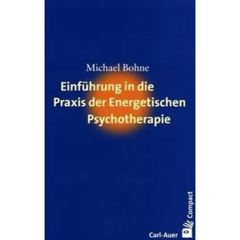 Einführung in die Praxis der Energetischen Psychotherapie - Bohne, Michael