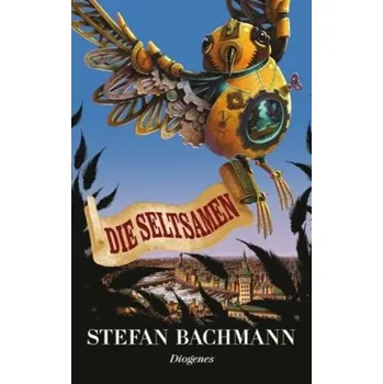 Die Seltsamen - Stefan Bachmann