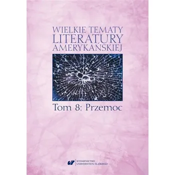 Wielkie tematy literatury amerykańskiej T.8 - red. Sonia Caputa, Agnieszka Woźniakowska