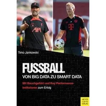 Fußball - Von Big Data zu Smart Data - Jankowski, Timo