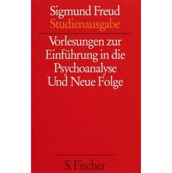 Vorlesungen zur Einführung in die Psychoanalyse und Neue Folge - Sigmund Freud