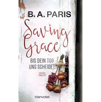 Saving Grace - Bis dein Tod uns scheidet - Paris, B. A.