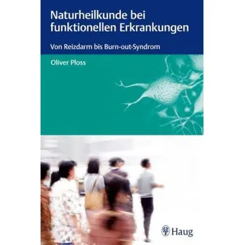 Naturheilkunde bei funktionellen Erkrankungen - Ploss, Oliver