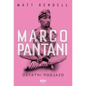 Literární biografie Marco Pantani. Ostatni podjazd wyd. 2023 - Rendell Matt