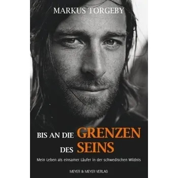 Bis an die Grenzen des Seins - Torgeby, Markus