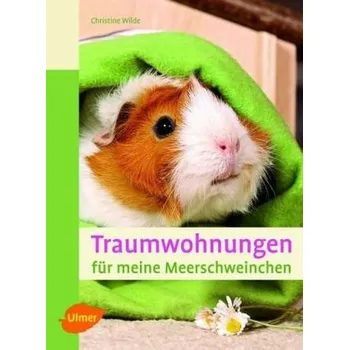 Traumwohnungen für meine Meerschweinchen - Wilde, Christine