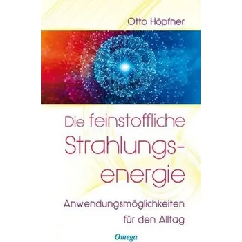 Die feinstoffliche Strahlungsenergie - Höpfner, Otto