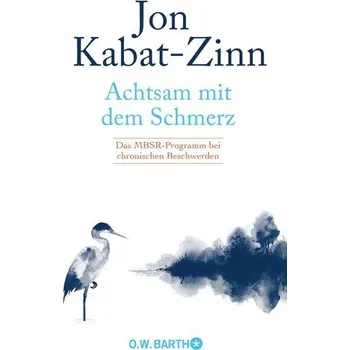 Achtsam mit dem Schmerz - Kabat-Zinn, Jon